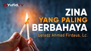 Ceramah Agama Zina yang Paling Berbahaya  Ustadz Ahmad Firdaus Lc [upl. by Obadias]