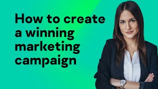 How to create a winning marketing campaign [upl. by Jecho]