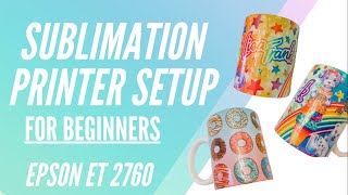 SUBLIMATION PRINTER SETUP FOR BEGINNERS  Epson ET 2760 [upl. by Uttasta]