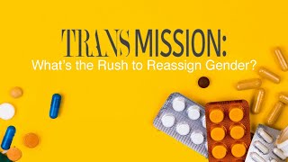 Trans Mission Whats the Rush to Reassign Gender [upl. by Wallis]