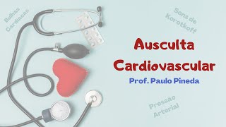 Fisiologia  Ausculta Cardiovascular [upl. by Nicram]