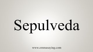 How To Say Sepulveda [upl. by Aden201]