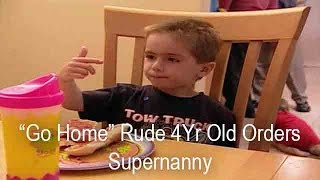 4 Yr Old Tells Supernanny To quotGO HOMEquot  Supernanny [upl. by Fishbein]