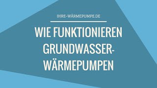 Wie funktionieren Grundwasserwärmepumpen  einfach erklärt [upl. by Eilema]