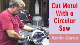 How to Cut Metal With A Circular Saw  Kevin Caron [upl. by Ringe]