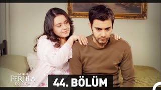 Adını Feriha Koydum 44 Bölüm [upl. by Petunia]