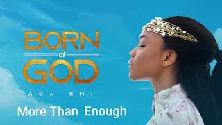 Ada Ehi  More Than Enough  BORN OF GOD [upl. by Inwat274]