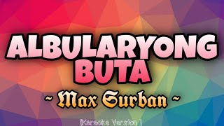 Max Surban  ALBULARYONG BUTA Karaoke Version [upl. by Lecia918]